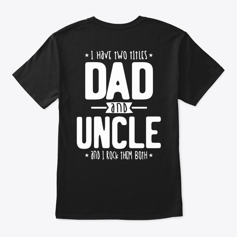 I Have Two Titles Dad And Uncle And Rock