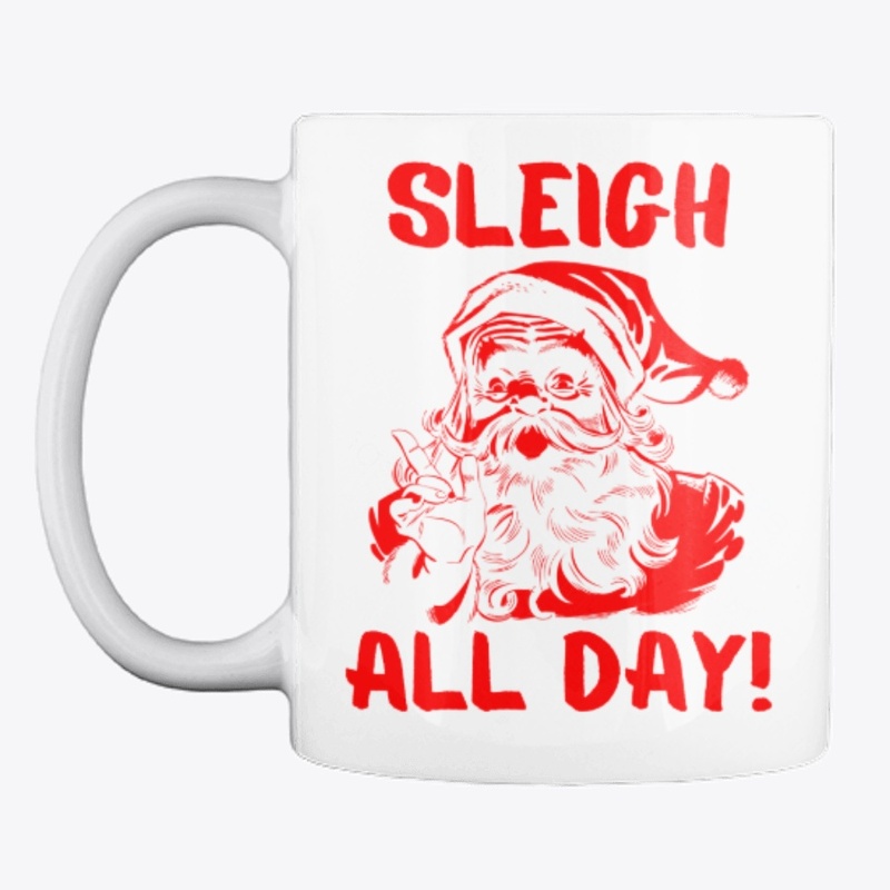 Sleigh All Day: Christmas Mug