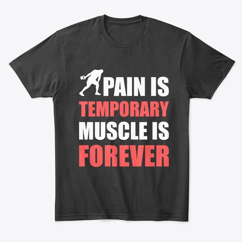 Pain is temporary muscle is forever tee