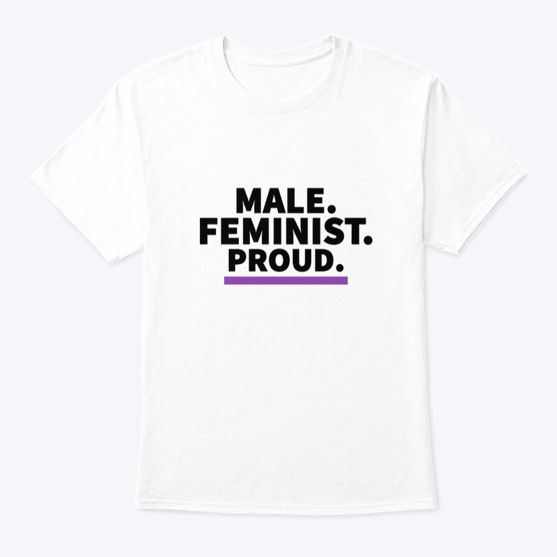 Male.Feminist. Proud (White T-Shirt)