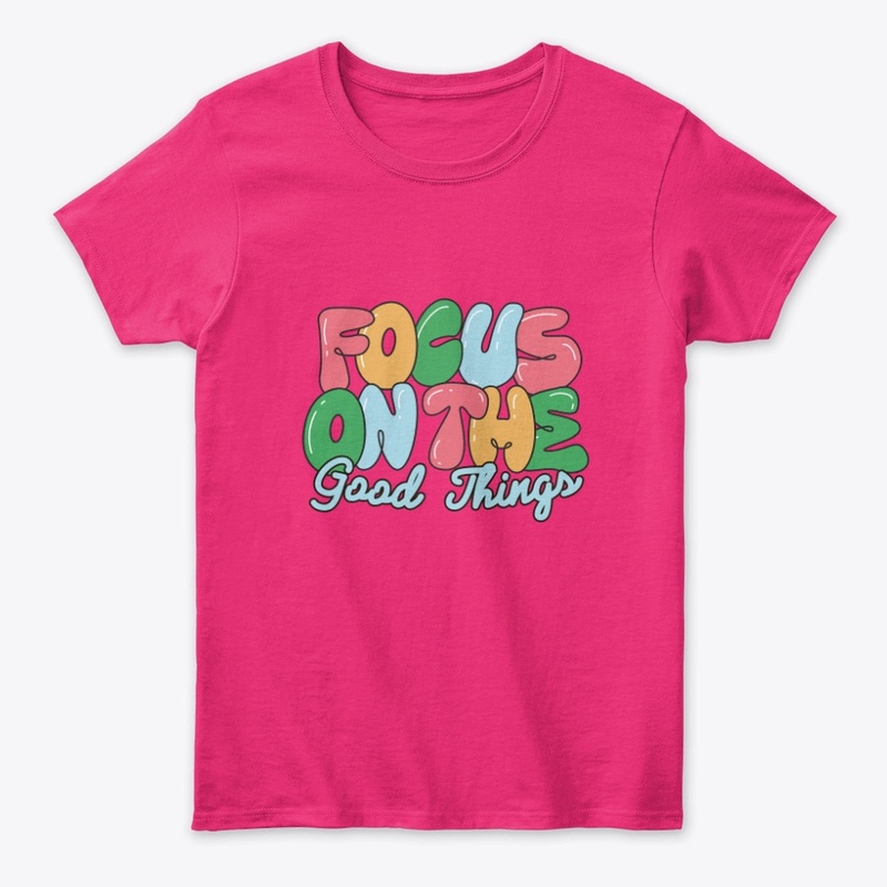 Focus On The Good Things,Merch