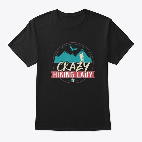 Crazy Hiking Lady Funny Hiking Shirt Out Black T-Shirt Front