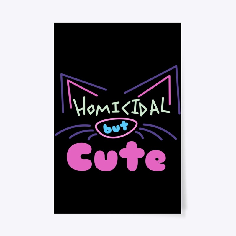 Homicidal but cute