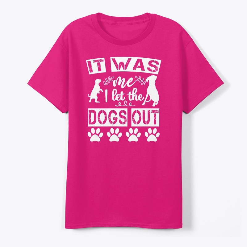 IT WAS ME I LET THE DOGS OUT shirt