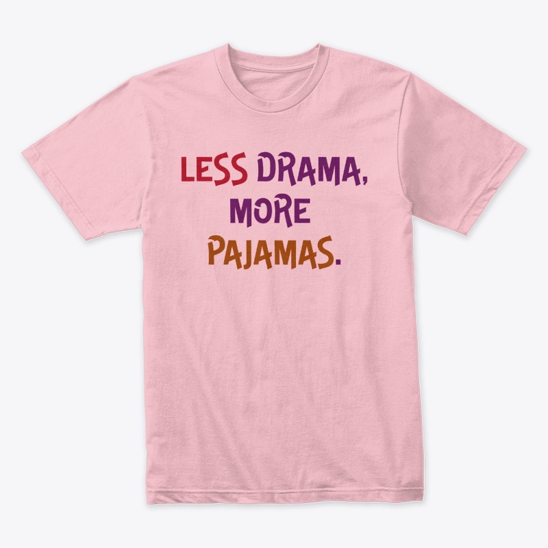 Less Drama, More Pajamas