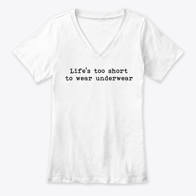 Life's too short to wear underwear