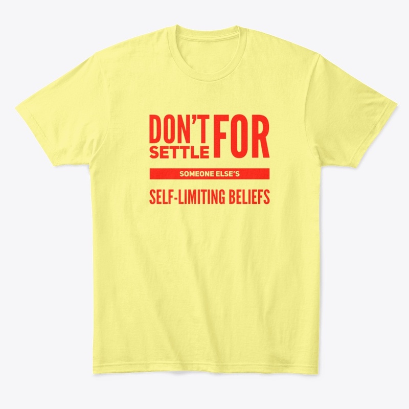 Don't settle for self-limiting beliefs