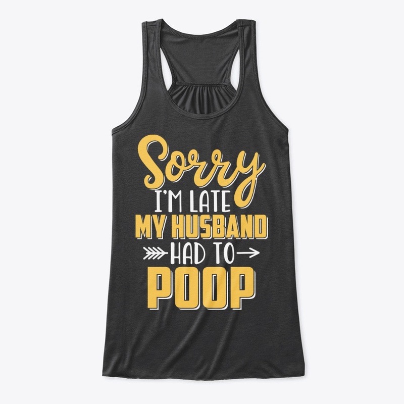 Sorry I'm late my Husband had to poop