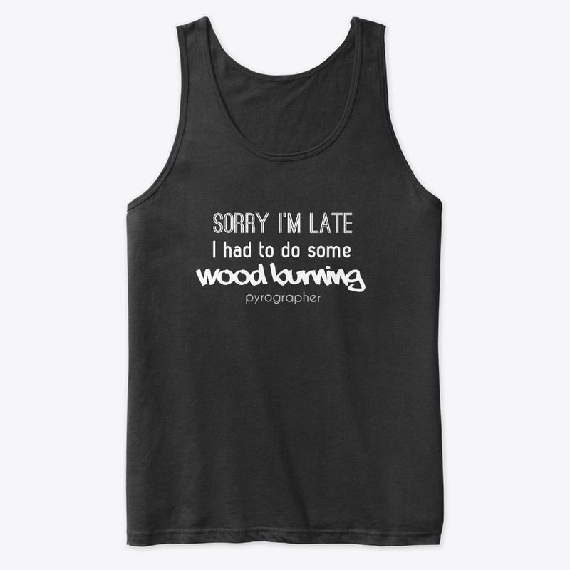 Sorry I'm Late Wood Burning