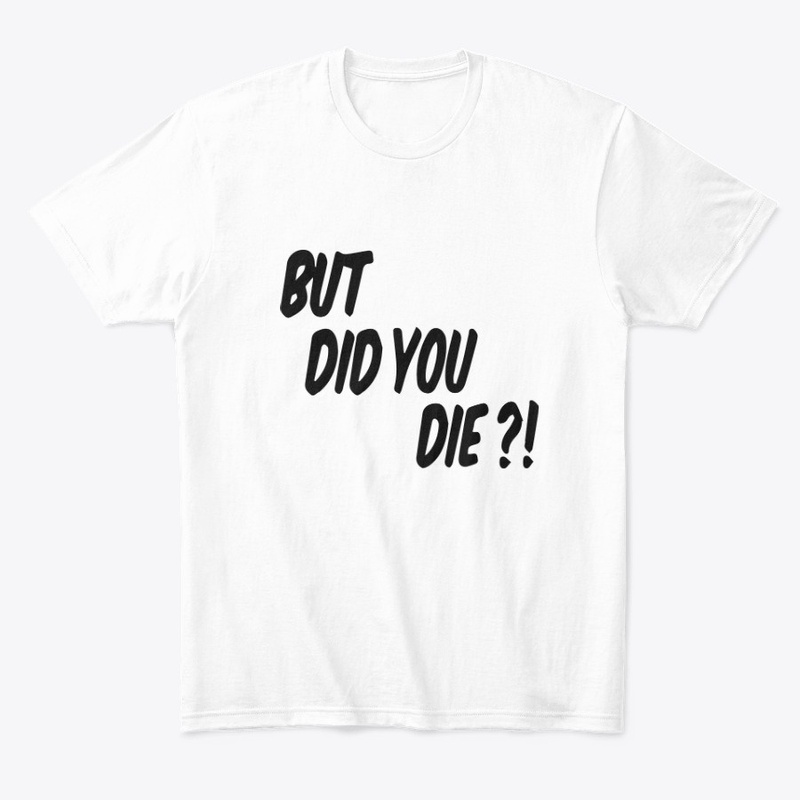 But Did you Die ?!