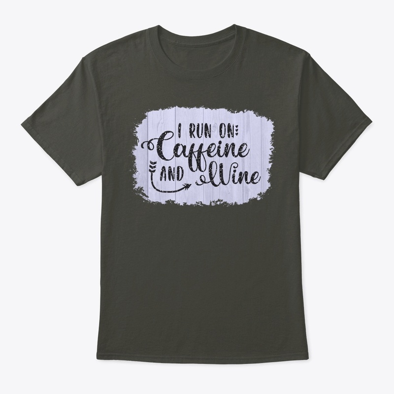 I run on Caffeine and wine