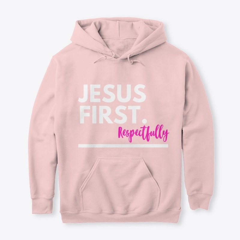 Jesus First. Respectfully 