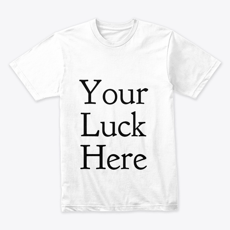 Your Luck Here T-Shirt