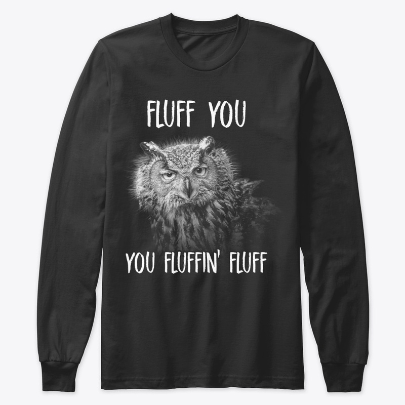 Funny Owl Lover Gift - Fluff You