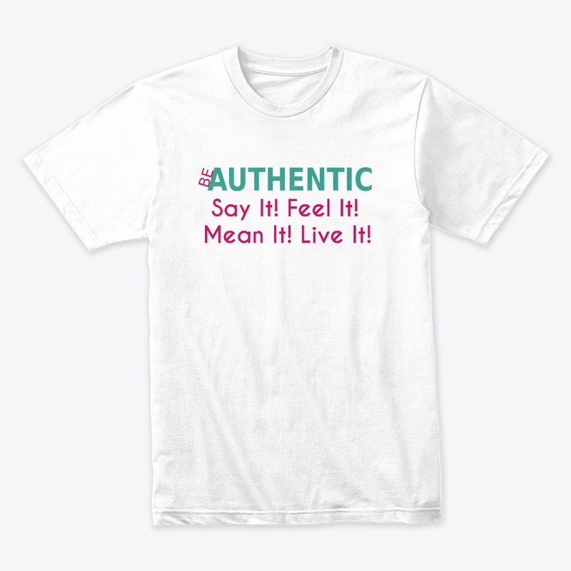 Be Authentic Say It! Feel It! 