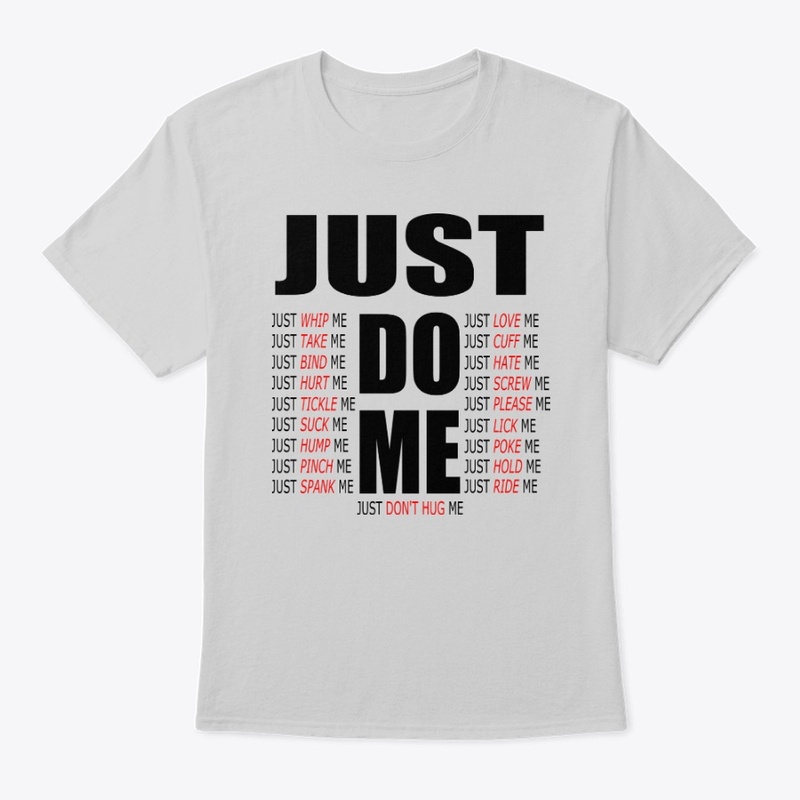 DO ME, JUST DON'T HUG ME
