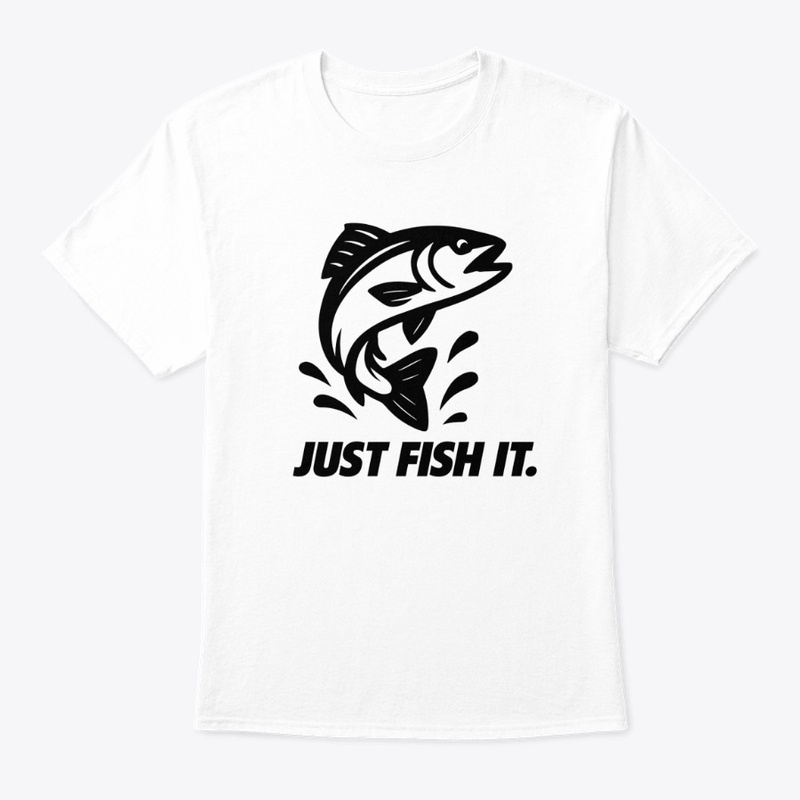 Just Fish It T-Shirt