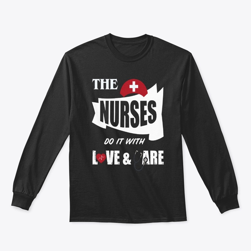 The Nurses do it with love or care