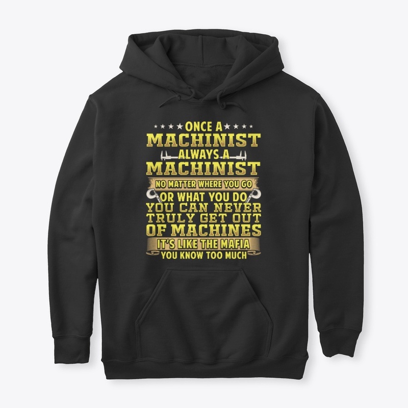 Once A Machinist Always A Machinist