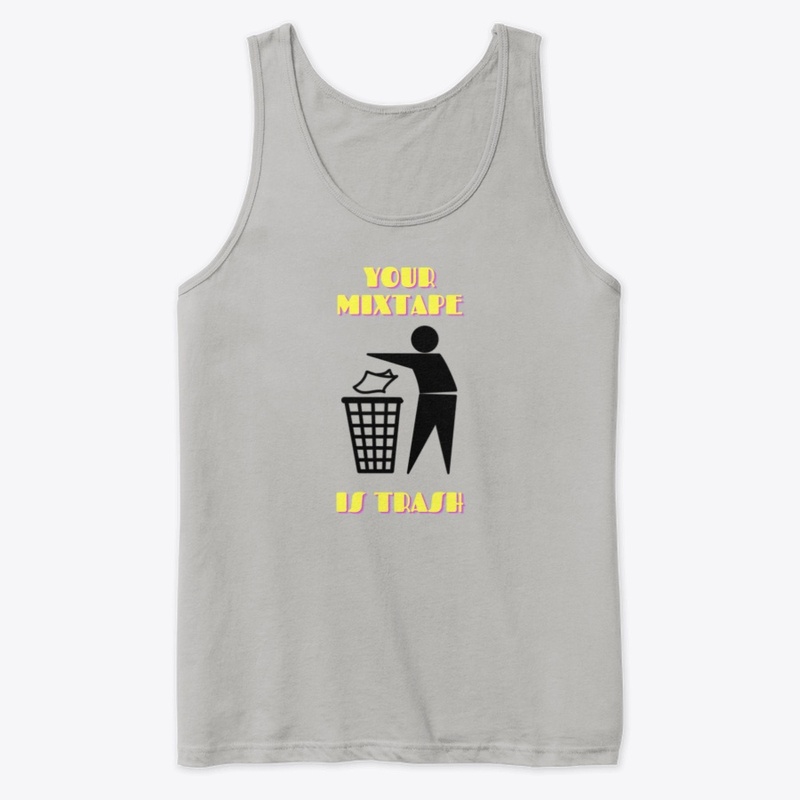 Your Mixtape Is Trash Merch