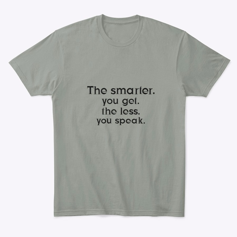  The smarter you get the less you speak