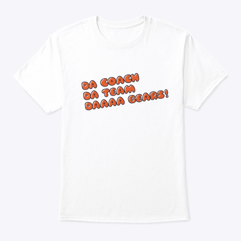 Da Coach, Da Team, Da Bears!