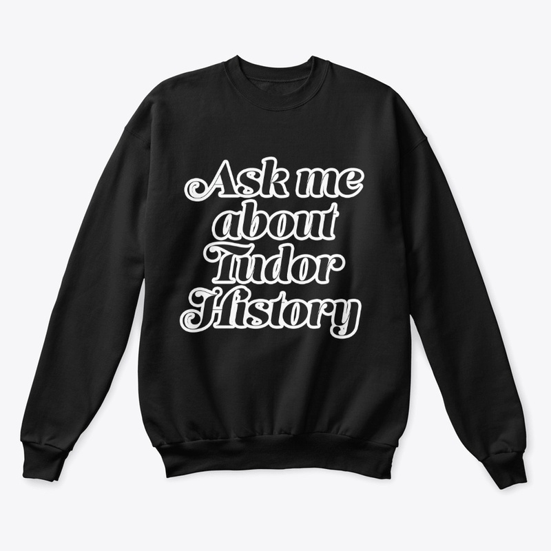 Ask me about Tudor History (White Font)