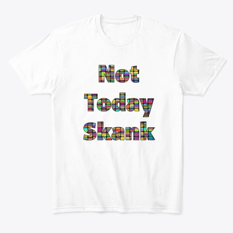 Not Today Skank