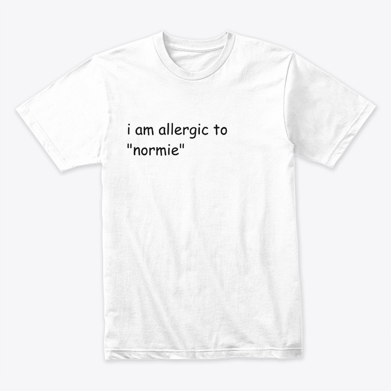 i am allergic to "normie"