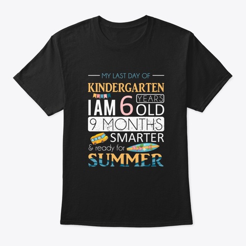 Last Day Of Kindergarten I'm 6 Years Old Black T-Shirt Front