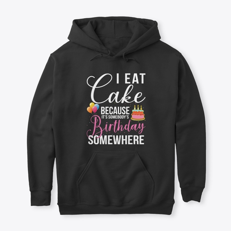 I Eat Cake Because...