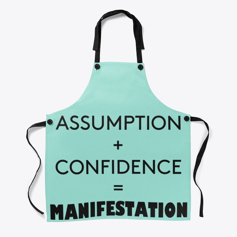 Assumption + Confidence = Manifestation