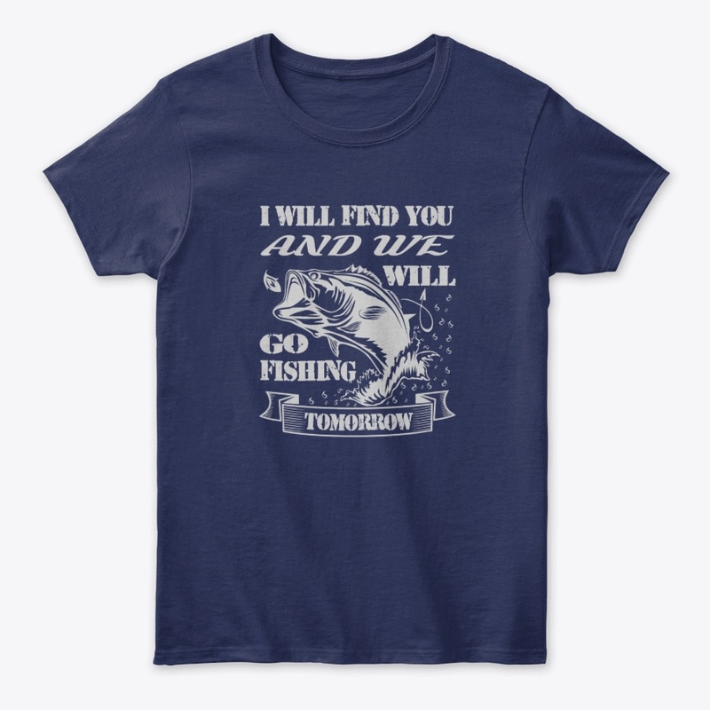 I will find you and we will go fishing..