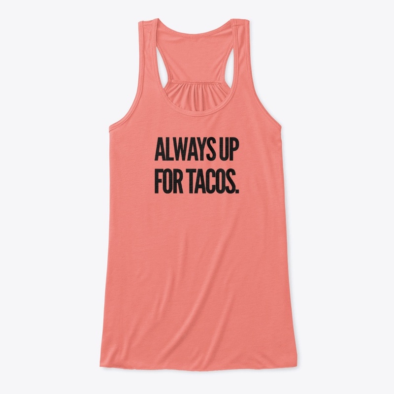 Always Up For Tacos Apparel