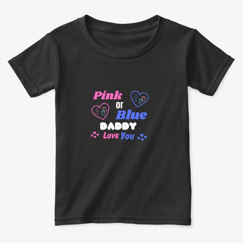 PINK OR BLUE DADDY LOVE YOU