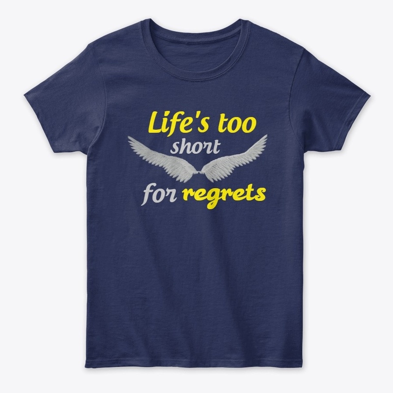 Life's too short for regrets
