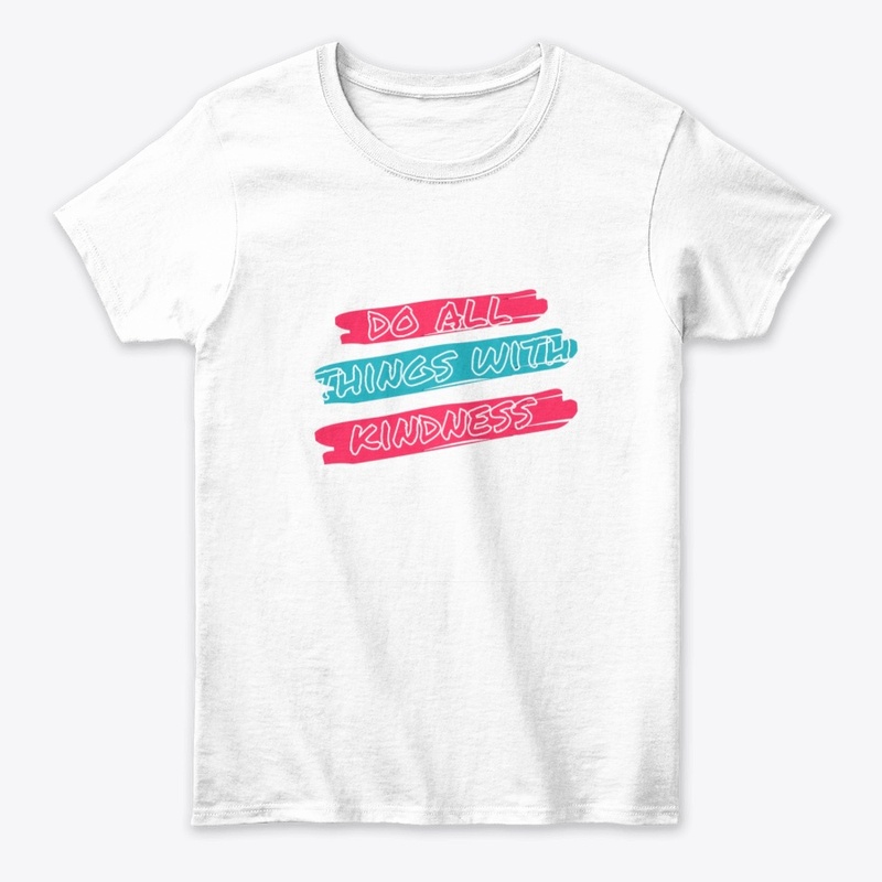 Do All things with Kindness t shirt  J.