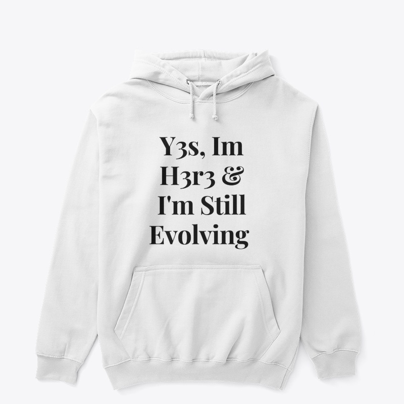 Yes Im Here &amp; Im still Evolving 