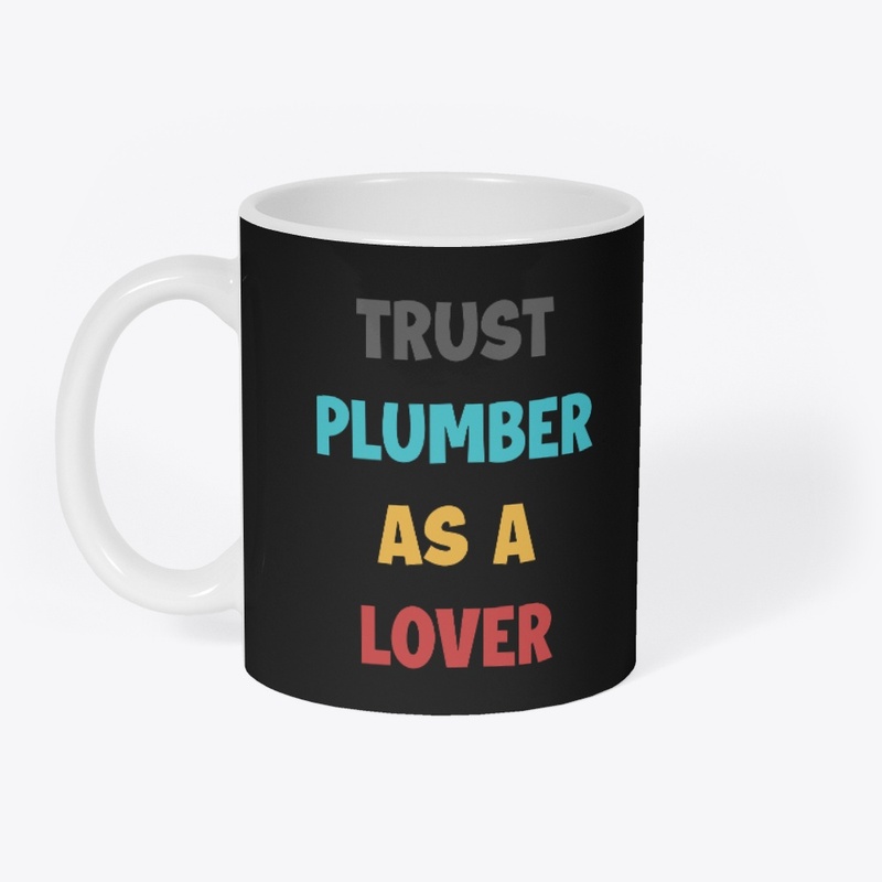 Trust Plumber As  A Lover Coffee Mug