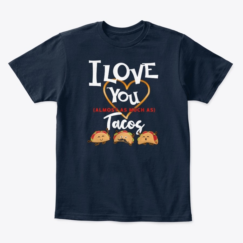 I Love You Almost as much As Tacos