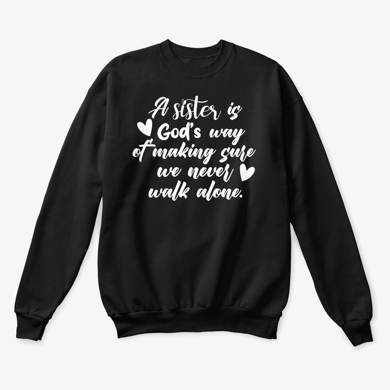 A SISTER IS GOD'S WAY OF MAKING SURE