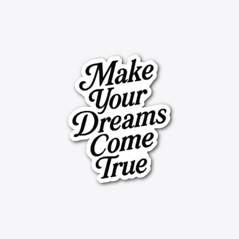 make your dreams come true