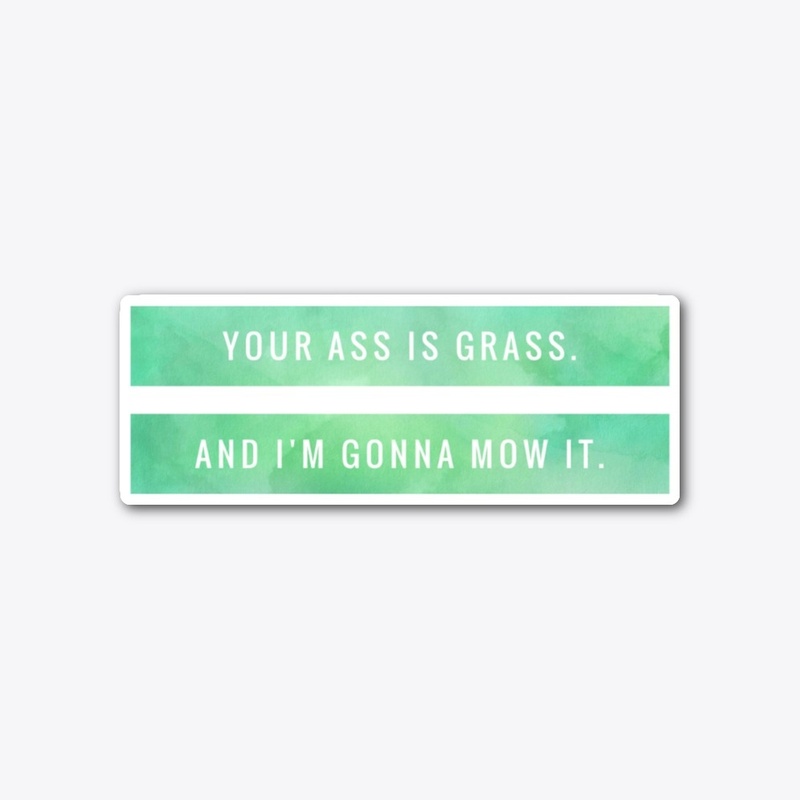 Your Ass is Grass