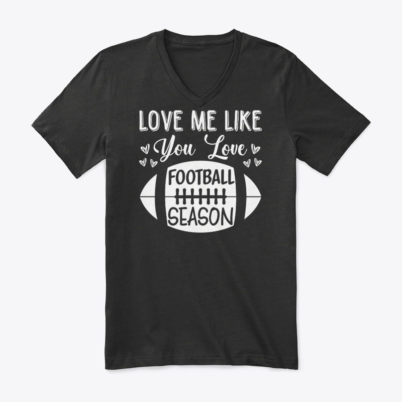 Love Me Like You Love Football Season