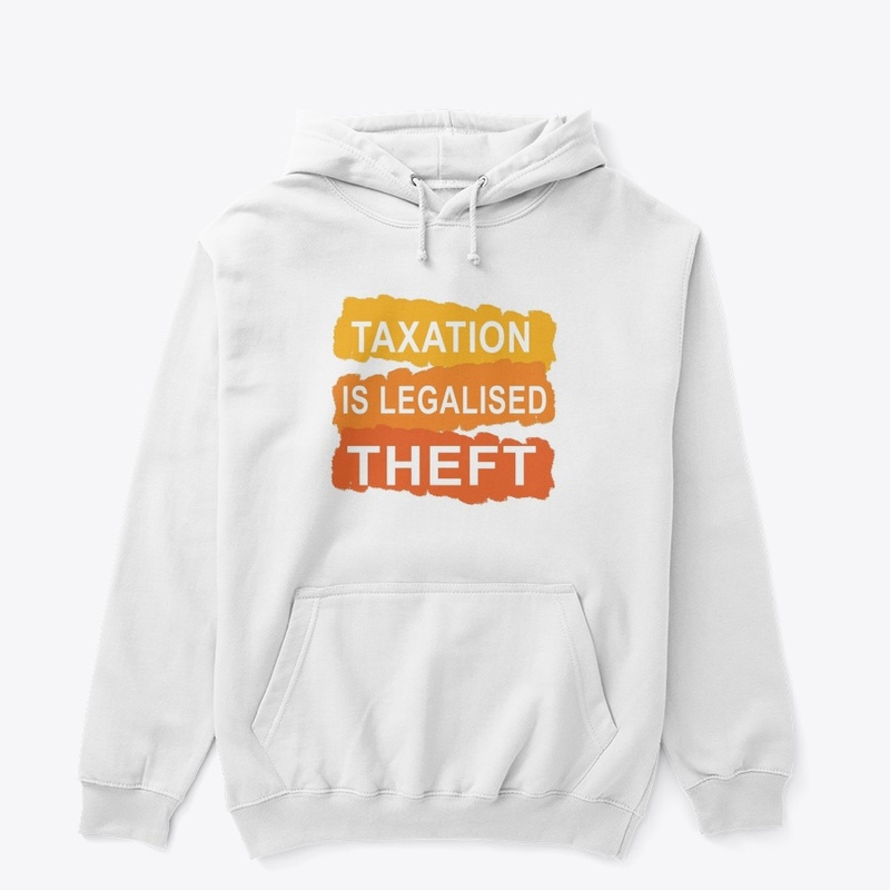 Taxation is legalized theft 