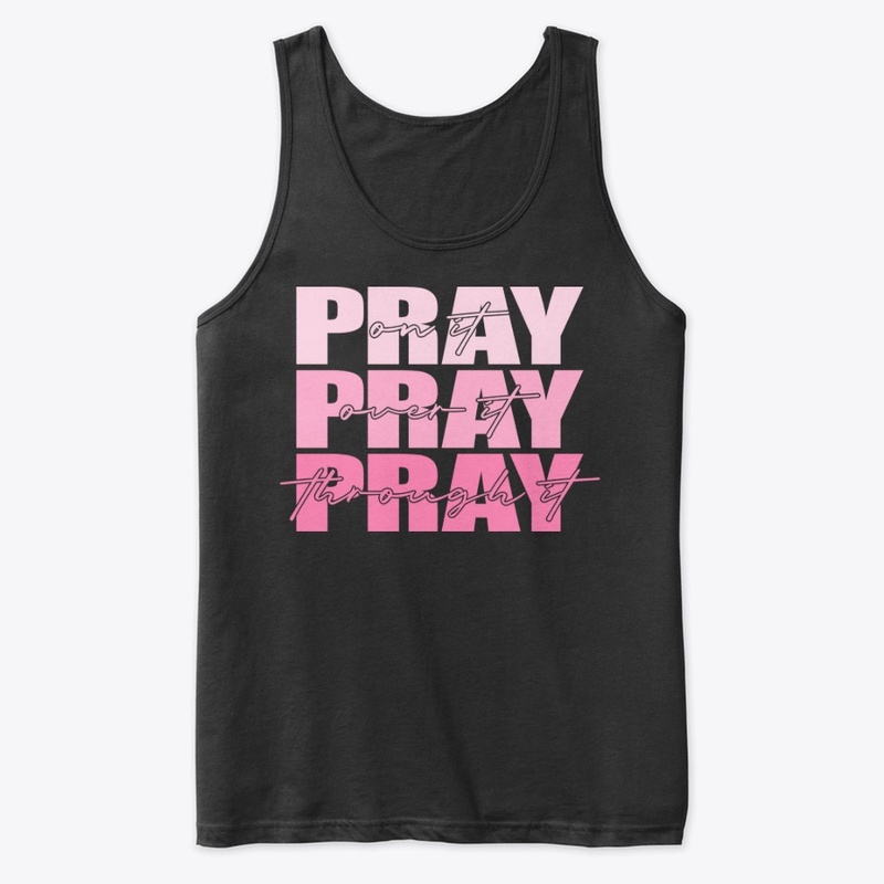 Pray on it Pray over it Pray through it