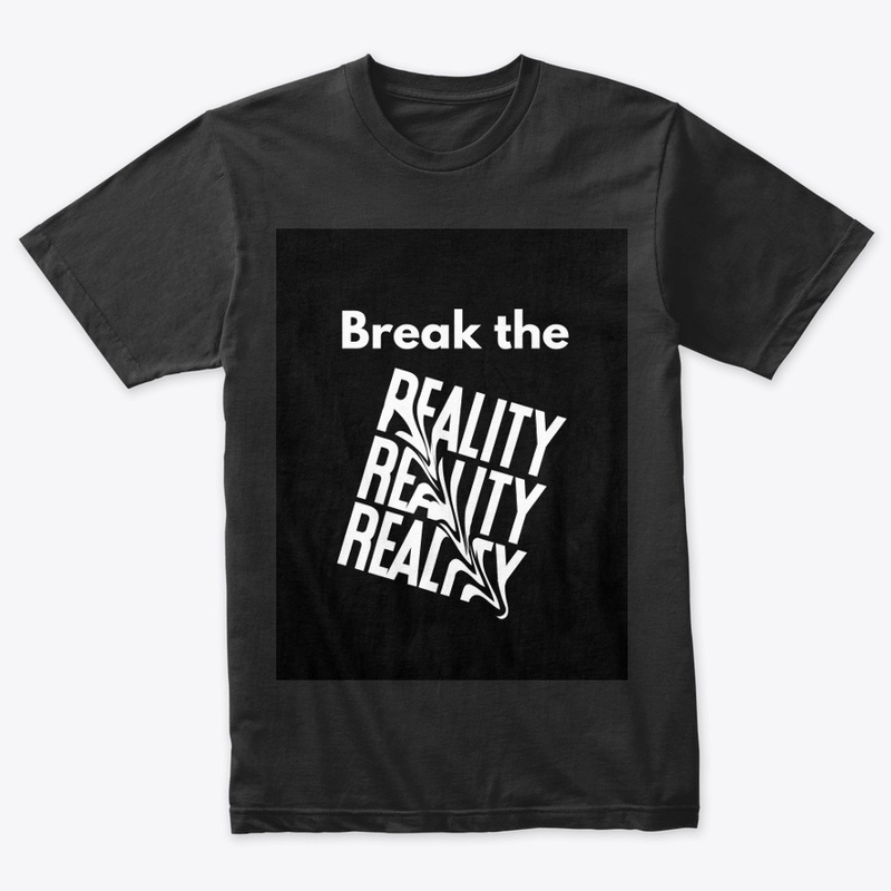 BREAK THE REALITY