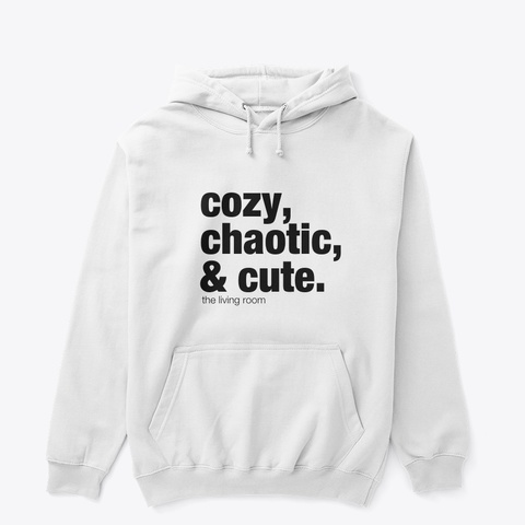 Cozy, Chaotic, & Cute Collection White T-Shirt Front