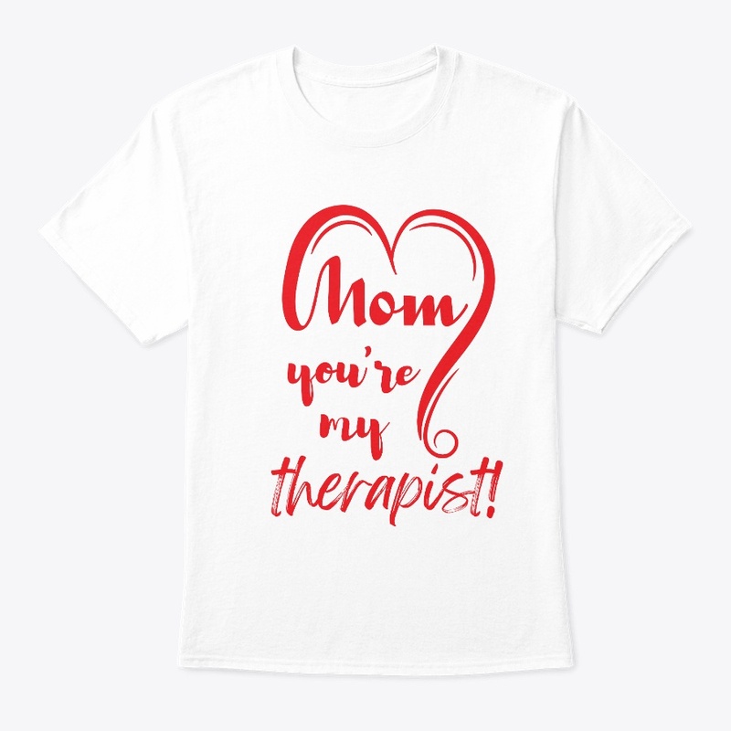 Mom, you're my therapist!