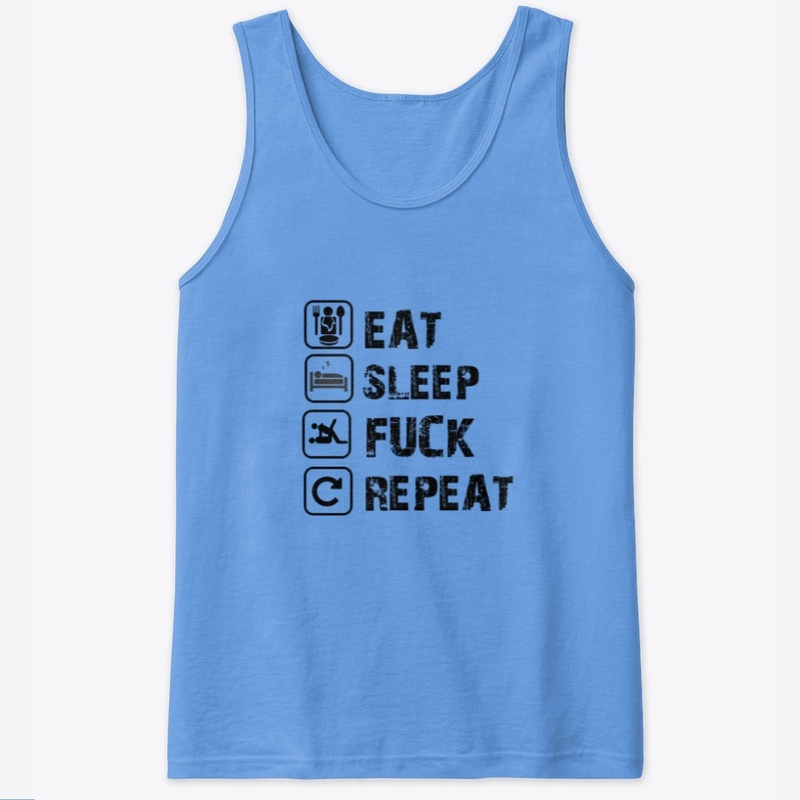 EAT SLEEP FUCK REPEAT 